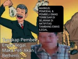 Lapor Pak Kapolda Kalbar: Tangkap Markus, Diduga Pembeli Emas Ilegal Terbesar di Kecamatan Sejiram, Kabupaten Kapuas Hulu, Kebal Hukum, Kuat Dugaan Dibekingi Oknum, Langgar UU dan Peraturan