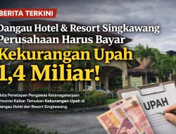 Nota Penetapan Pengawas Ketenagakerjaan Provinsi Kalbar Temukan Kekurangan Upah di Dangau Hotel dan Resort Singkawang, Perusahaan Harus Bayar Kekurangan Upah 1,4 Miliar!  ‎