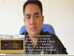 DPRD Kabupaten Sekadau Angkat Bicara Terkait Dana Pajak 19,7 Miliar Belum di Bayarkan PT.MAKMUR PRIMA LESTARI (MPL)