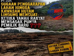Warga Pertanyakan Aktivitas PT CUT, Dugaan Penggarapan Lahan hingga Kawasan Hutan Lindung Mencuat: Ketika Tanah Rakyat Mendadak Punya Pemilik Baru