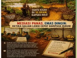Suatu Kisah di Sejiram, Kapuas Hulu Dengan Mediasi Panas, Emas Dingin: Ketika Galian Lebih Cepat Daripada Hukum !!!