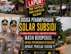 Lapor Pak Kapolri dan Pak Kapolda Kalbar: Penampungan Solar Subsidi di Sungai Melayu Rayak Masih Beroperasi, Kebal Hukum !!!