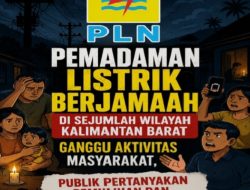 Pemadaman Listrik Berjamaah di Sejumlah Wilayah Kalimantan Barat Ganggu Aktivitas Masyarakat, Publik Pertanyakan Pemulihan dan Kepastian Layanan ???