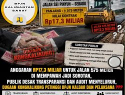 Anggaran Rp17,3 Miliar untuk Jalan 575 Meter di Mempawah Jadi Sorotan, Publik Desak Transparansi dan Audit Menyeluruh, Dugaan Kongkalikong Petinggi BPJN Kalbar dan Pelaksana ???