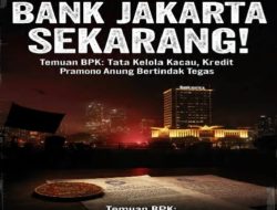 Soroti Temuan BPK dan Dugaan Kredit Macet : Gubernur Pramono Anung Didesak Pecat Dirut Bank Jakarta Agus Haryono Widodo !!! ‎ ‎