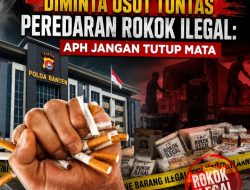 KAPOLDA BANTEN DIMINTA USUT TUNTAS PEREDARAN ROKOK ILEGAL: APH JANGAN TUTUP MATA