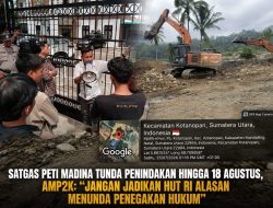 Satgas Peti Madina Tunda Penindakan Hingga 18 Agustus, AMP2K , Jangan Jadikan HUT RI Alasan Menunda Penegakan Hukum