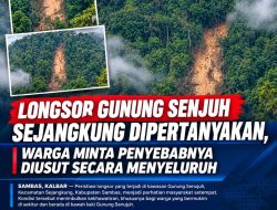 Bukan Sekadar Fenomena Alam, Warga Minta Penyebab Longsor Gunung Senujuh Ditelusuri